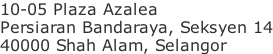 10-05 Plaza Azalea Persiaran Bandaraya, Seksyen 14 40000 Shah Alam, Selangor